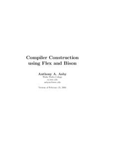 Compiler Construction using Flex and Bison Anthony A. Aaby Walla Walla College cs.wwc.edu 