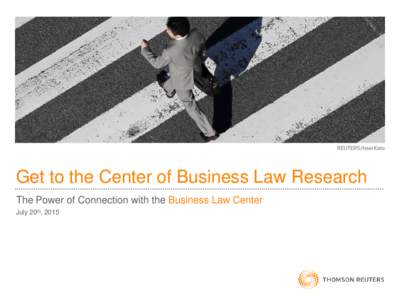 Get to the Center of Business Law Research The Power of Connection with the Business Law Center July 20th, 2015 Related Information Tabs