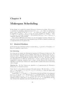 Chapter 9  Makespan Scheduling In this chapter, we consider the classical Makespan Scheduling problem. We are given m machines for scheduling, indexed by the set M = {1, . . . , m}. There are furthermore given n jobs, in