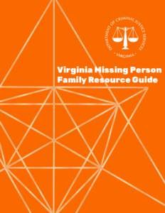 Virginia Missing Person Family Resource Guide NOTE: This guide is intended to be used to assist families of missing persons by providing an overview of actions to take when a loved one goes missing. This is not an exhau