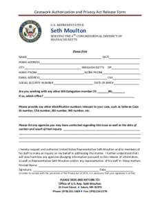 Casework Authorization and Privacy Act Release Form U.S. REPRESENTATIVE Seth Moulton SERVING THE 6TH CONGRESSIONAL DISTRICT OF MASSACHUSETTS