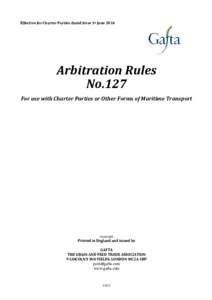 Effective for Charter Parties dated from 1st JuneArbitration Rules No.127 For use with Charter Parties or Other Forms of Maritime Transport