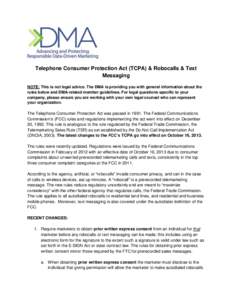 Telephone Consumer Protection Act (TCPA) & Robocalls & Text Messaging NOTE: This is not legal advice. The DMA is providing you with general information about the rules below and DMA-related member guidelines. For legal q