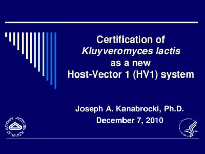 Certification of Kluyveromyces lactis as a new Host-Vector 1 (HV1) system  Joseph A. Kanabrocki, Ph.D.