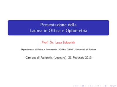 Presentazione della Laurea in Ottica e Optometria Prof. Dr. Luca Salasnich Dipartimento di Fisica e Astronomia “Galileo Galilei”, Universit` a di Padova