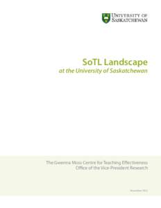 SoTL Landscape  at the University of Saskatchewan The Gwenna Moss Centre for Teaching Effectiveness Office of the Vice-President Research