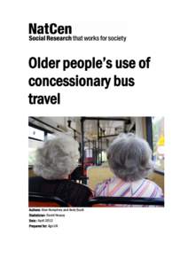 Older people’s use of concessionary bus travel Authors: Alun Humphrey and Andy Scott Statistician: David Hussey