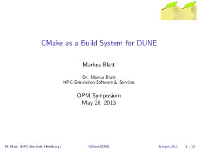 CMake as a Build System for DUNE Markus Blatt Dr. Markus Blatt HPC-Simulation-Software & Services  OPM Symposium