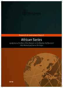 Research & Assessment Branch  African Series Jacob Zuma: The Man of the Moment or the Man for the Moment? Alex Michael and James Montagu