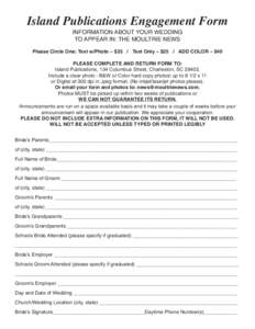 Island Publications Engagement Form INFORMATION ABOUT YOUR WEDDING TO APPEAR IN: THE MOULTRIE NEWS Please Circle One: Text w/Photo – $35 / Text Only – $25 / ADD COLOR – $40 PLEASE COMPLETE AND RETURN FORM TO: Islan