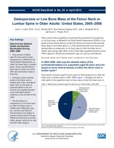 NCHS Data Brief  ■  No. 93  ■  April[removed]Osteoporosis or Low Bone Mass at the Femur Neck or Lumbar Spine in Older Adults: United States, 2005–2008 Anne C. Looker, Ph.D.; Lori G. Borrud, Ph.D.; Bess Dawson