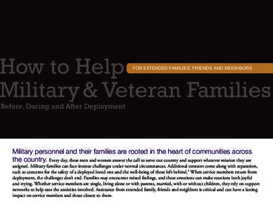 How to Help Military & Veteran Families FOR EXTENDED FAMILIES, FRIENDS AND NEIGHBORS Before, During and After Deployment