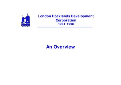 London Docklands Development Corporation[removed]An Overview