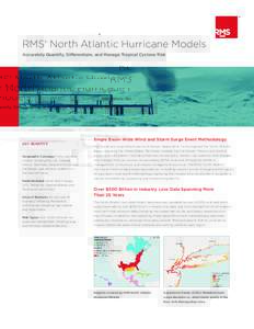 RMS® North Atlantic Hurricane Models Accurately Quantify, Differentiate, and Manage Tropical Cyclone Risk KEY BENEFITS  Single Basin-Wide Wind and Storm Surge Event Methodology