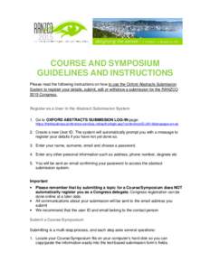 COURSE AND SYMPOSIUM GUIDELINES AND INSTRUCTIONS Please read the following instructions on how to use the Oxford Abstracts Submission System to register your details, submit, edit or withdraw a submission for the RANZCO 