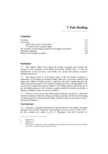 7. Fair Dealing Contents Summary Current law When will a use be a fair dealing? To whom do the exceptions apply?