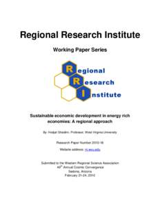 Regional Research Institute Working Paper Series Sustainable economic development in energy rich economies: A regional approach By: Hodjat Ghadimi, Professor, West Virginia University