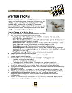 WINTER STORM The extreme cold and heavy snowfall that accompany winter storms can be debilitating and dangerous. Winter storms can affect everyone, even those who usually experience mild winters. Heavy snowfall can be bl
