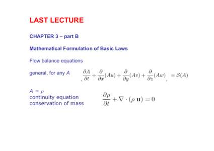 LAST LECTURE CHAPTER 3 – part B Mathematical Formulation of Basic Laws Flow balance equations general, for any A A=ρ