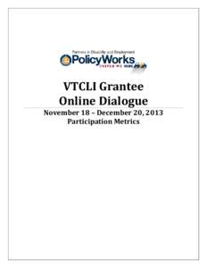 VTCLI Grantee Online Dialogue November 18 – December 20, 2013 Participation Metrics  Table of Contents