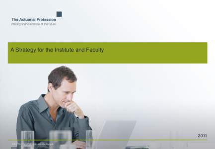 A Strategy for the Institute and Faculty  2011 © 2011 The Actuarial Profession  www.actuaries.org.uk  Strategy process