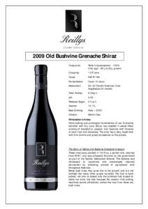 2009 Old Bushvine Grenache Shiraz Vineyards: Reilly’s (Leasingham[removed]% Vine age - 89 yrs (Dry grown)