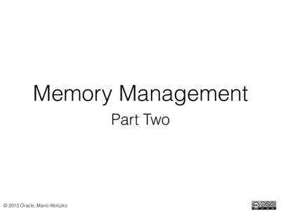 Memory Management Part Two © 2015 Oracle, Mario Wolczko  The tri-color abstraction