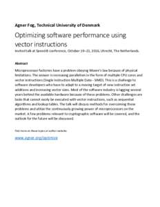 Agner Fog, Technical University of Denmark  Optimizing software performance using vector instructions Invited talk at Speed-B conference, October 19–21, 2016, Utrecht, The Netherlands. Abstract