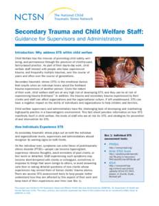 Secondary Trauma and Child Welfare Staff: Guidance for Supervisors and Administrators Introduction: Why address STS within child welfare Child Welfare has the mission of promoting child safety, wellbeing, and permanence 