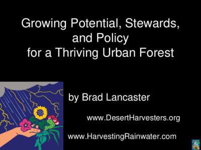 Growing Potential, Stewards, and Policy for a Thriving Urban Forest by Brad Lancaster www.DesertHarvesters.org
