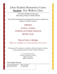 Johns Hopkins Biostatistics Center Student - Free Walk-in Clinic The Johns Hopkins University, Bloomberg School of Public Health To provide biostatistical and information science expertise in support of health research