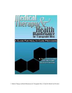 1 Medical Therapy and Health Maintenance for Transgender Men: A Guide For Health Care Providers  Medical Therapy and Health Maintenance for Transgender Men: A Guide For Health Care Providers R. Nick Gorton MD, Lyon-Mart