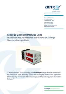Xchange Quantum Package Units Installation and Maintenance Instructions for Xchange Quantum Package Units “Congratulations for purchasing your Xchange Energy Heat Recovery Unit! At Armcor all Heat Recovery Units are th