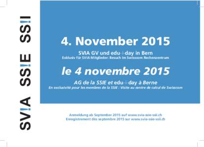 SV!A SS!E SS!I  4. November 2015 SVIA GV und edu-i-day in Bern  Exklusiv für SVIA Mitglieder: Besuch im Swisscom Rechenzentrum