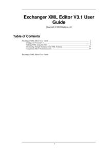 Exchanger XML Editor V3.1 User Guide Copyright © 2005 Cladonia Ltd Table of Contents Exchanger XML Editor User Guide .......................................................................... 2