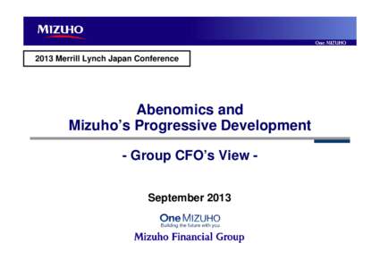 2013 Merrill Lynch Japan Conference  Abenomics and Mizuho’s Progressive Development - Group CFO’s View September 2013