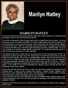 MARILYN HATLEY I have never known any other group who has made such a major impact on a community than the shaggers that live and visit North Myrtle Beach. I was born in Albemarle, North Carolina and raised in a family t