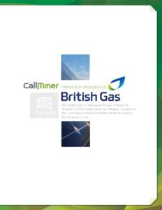 Interaction Analytics at  How British Gas is Utilizing the Power of WebChat Analytics to Drive Sales Revenue, Mitigate Compliance Risk, and Improve Multi-Chat Rates While Increasing Net Promoter Score.