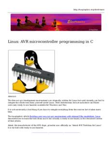 http://tuxgraphics.org/electronics  Linux: AVR microcontroller programming in C Abstract: The free avr-gcc development environment was originally written for Linux but until recently you had to