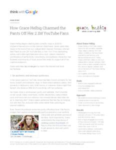 CASE STUDY  How Grace Helbig Charmed the Pants Off Her 2.1M YouTube Fans Grace Helbig began creating daily comedic vlogs in 2008 for MyDamnChannel.com on the channel /DailyGrace. Seven years later,