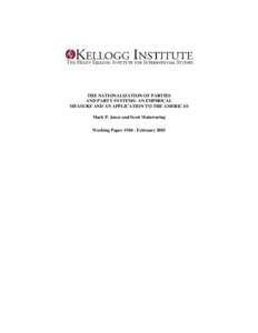 THE NATIONALIZATION OF PARTIES AND PARTY SYSTEMS: AN EMPIRICAL MEASURE AND AN APPLICATION TO THE AMERICAS Mark P. Jones and Scott Mainwaring Working Paper #304 - February 2003