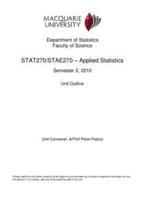 Department of Statistics Faculty of Science STAT270/STAE270 – Applied Statistics Semester 2, 2010 Unit Outline