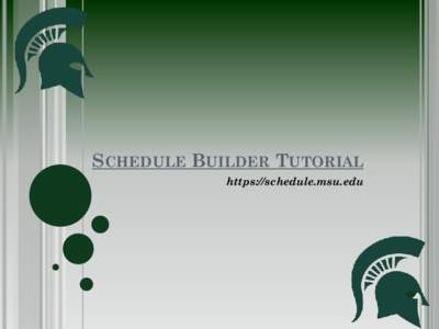 SCHEDULE BUILDER TUTORIAL https://schedule.msu.edu Step 1  •Go to schedule.msu.edu