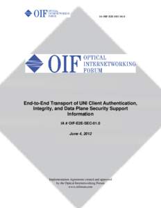 IA OIF-E2E-SECEnd-to-End Transport of UNI Client Authentication, Integrity, and Data Plane Security Support Information IA # OIF-E2E-SEC-01.0