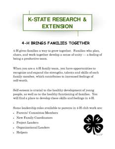 K-STATE RESEARCH & EXTENSION 4-H BRINGS FAMILIES TOGETHER 4-H gives families a way to grow together. Families who plan, share, and work together develop a sense of unity — a feeling of being a productive team.