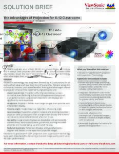SOLUTION BRIEF The Advantages of Projection for K-12 Classrooms Challenge It’s time to upgrade your school, district or campus display technology. You’ve always used projectors but wonder if you should consider other