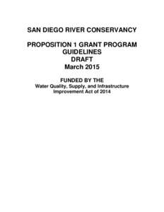 SAN DIEGO RIVER CONSERVANCY PROPOSITION 1 GRANT PROGRAM GUIDELINES DRAFT March 2015 FUNDED BY THE