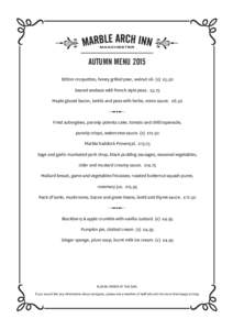 AUTUMN MENU 2015 Stilton croquettes, honey grilled pear, walnut oil. (v) £5.50 Seared seabass with french style peas. £5.75 Maple glazed bacon, lentils and peas with herbs, onion sauce. £6.50  Fried aubergines, parsni
