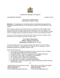 LEGISLATIVE ASSEMBLY OF ALBERTA FOR IMMEDIATE RELEASE October 26, 2015 FIRST POPPY PRESENTATION HONOURING CANADA’S FALLEN