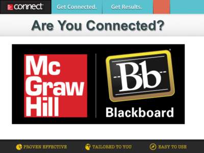 Are You Connected?  Why McGraw-Hill Connect? McGraw-Hill Connect® is a web-based assignment and assessment platform that gives students the means to better connect with their coursework, instructors and